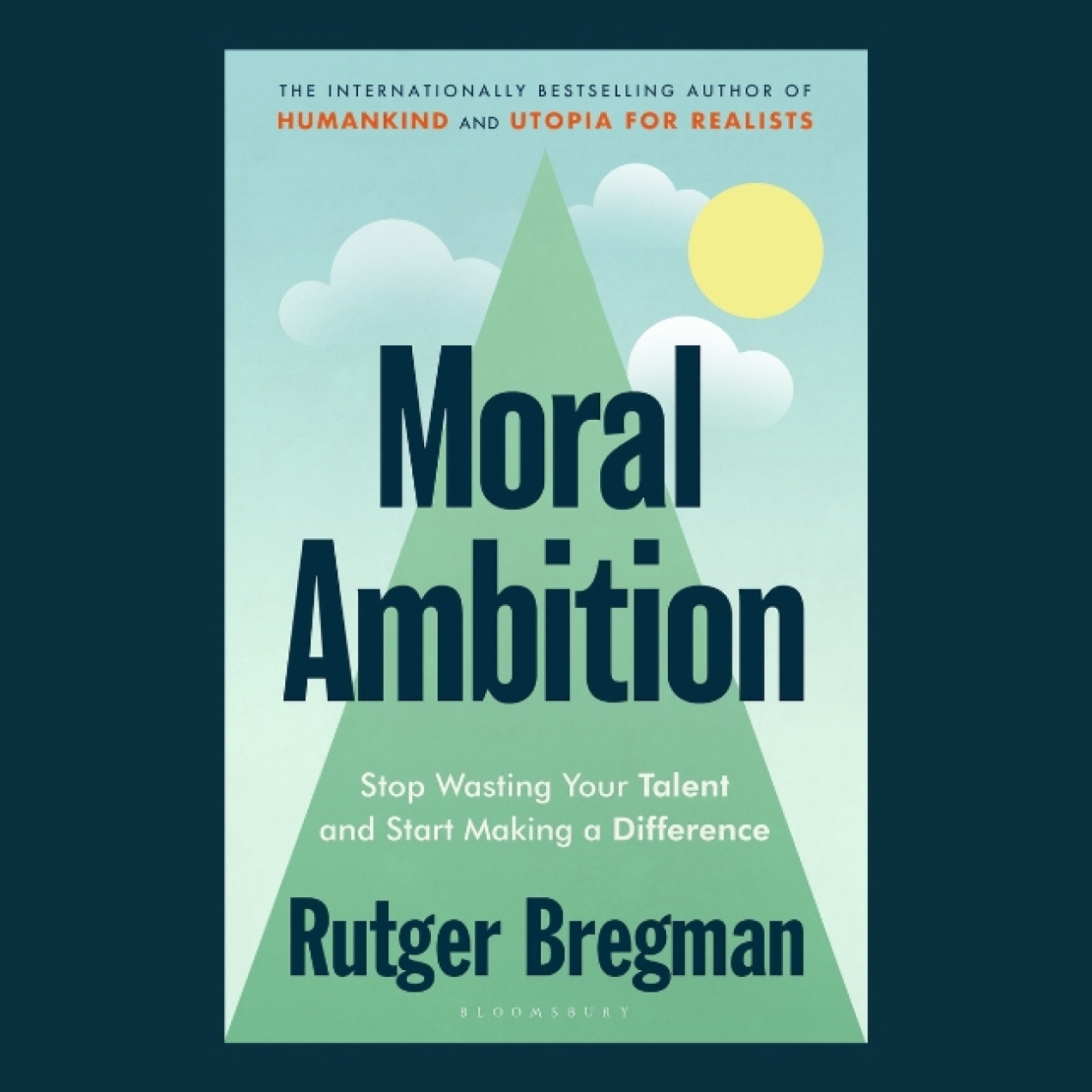 The front cover of Moral Ambition, featuring the book's title and name of the author, Roger Bregman. The illustration is of a green triangle, possibly representing a mountain, reaching a blue sky, clouds and the sun