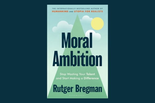 Image for article 'Moral Ambition: Stop wasting your talent and start making a difference'