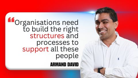 A photo of Armand David with the quote: Organisations need to build the right structures and processes to support all these people.